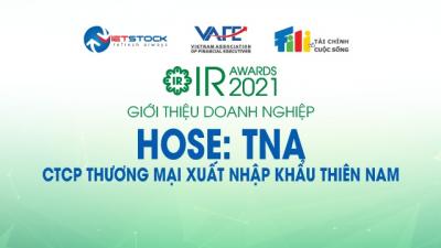 IR AWARDS 2021: Giới thiệu CTCP Thương mại Xuất nhập khẩu Thiên Nam (HOSE: TNA)